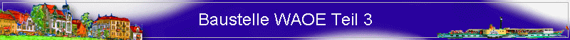 Baustelle WAOE Teil 3