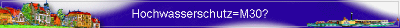 Hochwasserschutz=M30?